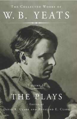 The Collected Works of W.B. Yeats Vol II: The Plays - Yeats, William Butler