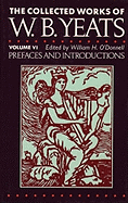 The Collected Works of W.B. Yeats Vol. VI: Prefaces and Introductions