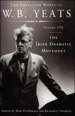 The Collected Works of W.B. Yeats Volume VIII: The Iri - Yeats, William Butler, and Finneran, Richard J (Editor), and Fitzgerald, Mary, RGN, MN, PhD (Editor)