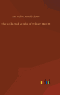 The Collected Works of Wlliam Hazlitt