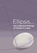 The Collected Writings of Charles H. Long: Ellipsis