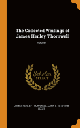 The Collected Writings of James Henley Thornwell; Volume 1