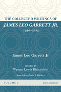 The Collected Writings of James Leo Garrett Jr., 1950-2015: Volume Three