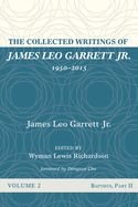 The Collected Writings of James Leo Garrett Jr., 1950-2015: Volume Two: Baptists, Part II