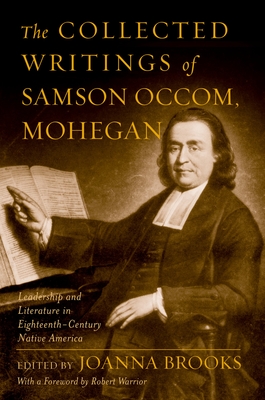 The Collected Writings of Samson Occom, Mohegan - Occom, Samson, and Brooks, Joanna (Editor), and Warrior, Robert (Foreword by)
