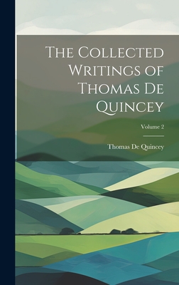 The Collected Writings of Thomas De Quincey; Volume 2 - de Quincey, Thomas