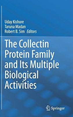 The Collectin Protein Family and Its Multiple Biological Activities - Kishore, Uday (Editor), and Madan, Taruna (Editor), and Sim, Robert B (Editor)