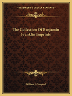 The Collection of Benjamin Franklin Imprints