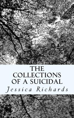 The Collections of a Suicidal - Richards, Jessica Rose