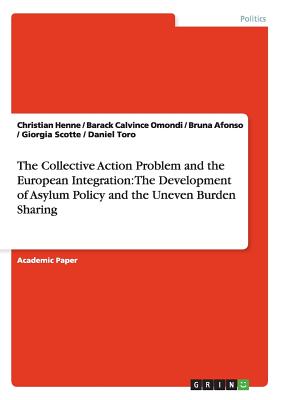 The Collective Action Problem and the European Integration: The Development of Asylum Policy and the Uneven Burden Sharing - Henne, Christian, and Omondi, Barack Calvince, and Afonso, Bruna