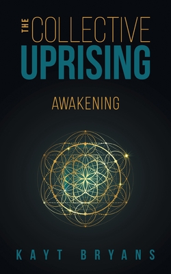 The Collective Uprising: Awakening - Bryans, Kayt