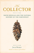 The Collector: David Douglas and the Natural History of the Northwest