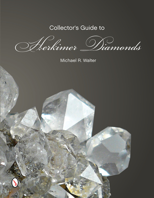 The Collector's Guide to Herkimer Diamonds - Walter, Michael R