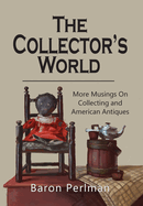 The Collector's World: More Musings on Collecting and American Antiiques