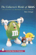 The Collector's World of M&m's(r): An Unauthorized Handbook and Price Guide