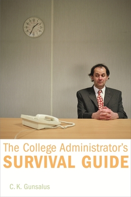 The College Administrator's Survival Guide - Gunsalus, C K