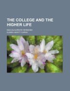 The College and the Higher Life: Baccalaureate Sermons