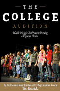 The College Audition: A Guide for High School Students Preparing for a Degree in Theatre