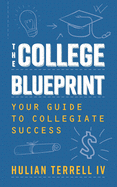 The College Blueprint: Your Guide to Collegiate Success