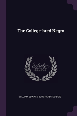 The College-bred Negro - William Edward Burghardt Du Bois (Creator)