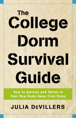 The College Dorm Survival Guide: How to Survive and Thrive in Your New Home Away from Home - Devillers, Julia