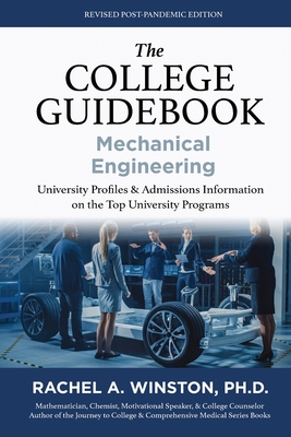 The College Guidebook: Mechanical Engineering: University Pro les & Admissions Information on the Top University Programs - Winston, Rachel