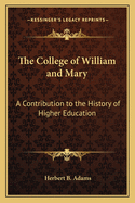 The College of William and Mary: A Contribution to the History of Higher Education