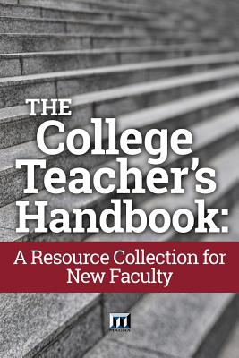 The College Teacher's Handbook: A Resource Collection for New Faculty - Weimer, Maryellen (Foreword by), and Magna Publications Incorporated