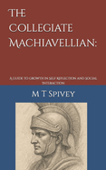 The Collegiate Machiavellian: A guide to growth in Self Reflection and Social Interaction