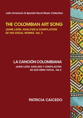 The Colombian Art Song Jaime Le?n: Analysis & Compilation of his vocal works Vol. 2 - Caicedo, Patricia