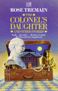 The Colonel's Daughter and Other Stories - Tremain, Rose