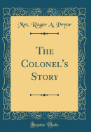 The Colonel's Story (Classic Reprint)