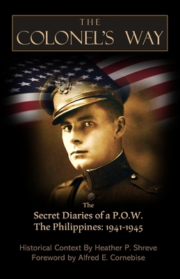 The Colonel's Way: The Secret Diaries of a P.O.W., Philippines 1941-1945 - Shreve, Heather P