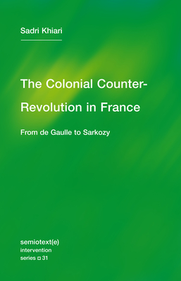 The Colonial Counter-Revolution: From de Gaulle to Sarkozy - Khiari, Sadri, and Hodges, Ames (Translated by)