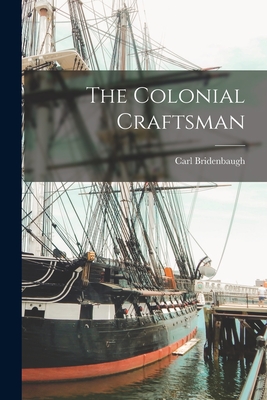 The Colonial Craftsman - Bridenbaugh, Carl