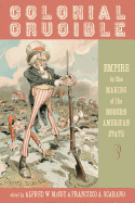 The Colonial Crucible: Empire in the Making of the Modern American State - McCoy, Alfred W, Professor