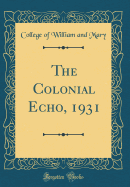 The Colonial Echo, 1931 (Classic Reprint)