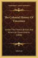 The Colonial History of Vincennes: Under the French, British, and American Governments (1858)