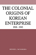 The Colonial Origins of Korean Enterprise: 1910-1945