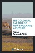 The Colonial Parson of New England; A Picture