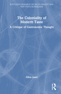 The Coloniality of Modern Taste: A Critique of Gastronomic Thought