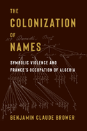 The Colonization of Names: Symbolic Violence and France's Occupation of Algeria