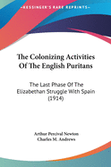 The Colonizing Activities of the English Puritans: The Last Phase of the Elizabethan Struggle with Spain (1914)