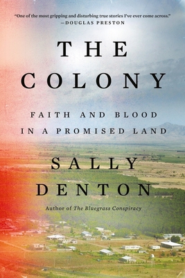 The Colony: Faith and Blood in a Promised Land - Denton, Sally