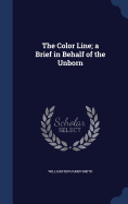 The Color Line; a Brief in Behalf of the Unborn