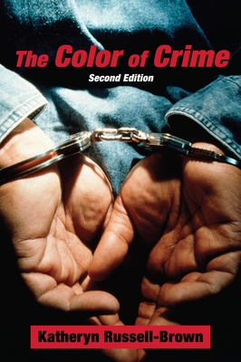 The Color of Crime (Second Edition): Racial Hoaxes, White Fear, Black Protectionism, Police Harassment, and Other Macroaggressions - Russell-Brown, Katheryn