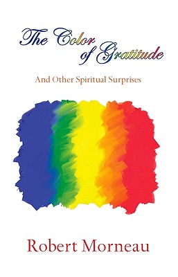 The Color of Gratitude: And Other Spiritual Surprises - Morneau, Robert F, Bishop