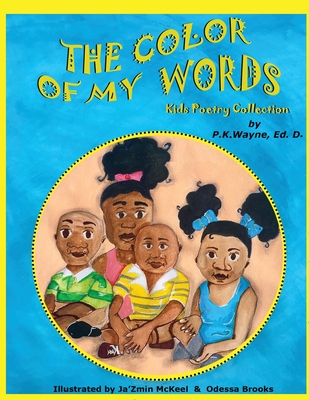 The Color of My Words: Kids Poetry Collection - Wayne, P K