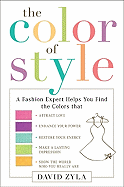 The Color of Style: A Fashion Expert Helps You Find Colors That Attract Love, Enhance Your Power, Restore Your Energy, Make a Lasting Impression, and Show the World Who You Are