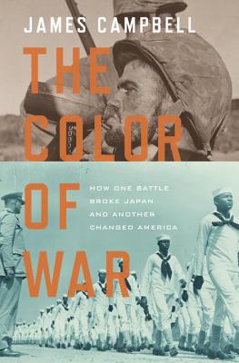 The Color of War: How One Battle Broke Japan and Another Changed America - Campbell, James